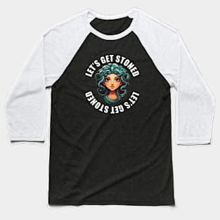 Let's Get Stoned Medusa Baseball T-Shirt